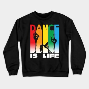 Dance Is Life - Dancing Crewneck Sweatshirt